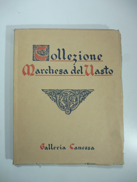 Catalogo di quadri antichi e moderni mobili, porcellane...provenienti dalla eredità della Marchesa Del Vasto...Galleria Canessa. Napoli. 6 - 9 dicembre 1928